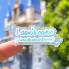 Load image into Gallery viewer, I Don't Care (Unless It's About Disney) Transparent Sticker