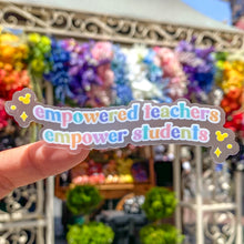 Load image into Gallery viewer, Empowered Teachers Empower Students Transparent Sticker