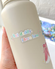 Load image into Gallery viewer, But Daddy I Love Him Transparent Sticker