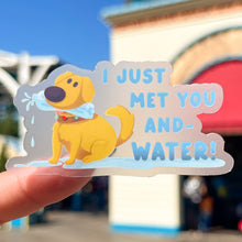 Load image into Gallery viewer, I Just Met You And- Water! Dug Hydration Transparent Sticker
