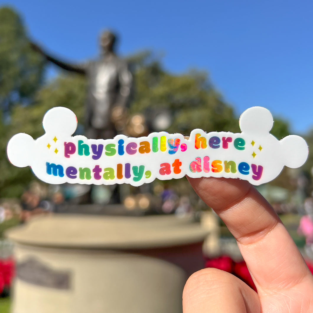Physically Here, Mentally At Disney Holographic Sticker