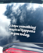 Load image into Gallery viewer, Hope Something Magical Happens Transfer Car Decal
