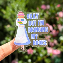 Load image into Gallery viewer, Okay but I'm Bringing My Books Belle Transparent Sticker
