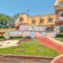 Load image into Gallery viewer, Get In, Loser! We’re Going To Disney Transparent Sticker

