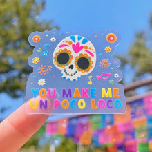 Load image into Gallery viewer, You Make Me Un Poco Loco Transparent Sticker
